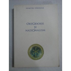 ORTODOXIE SI NATIONALISM - DUMITRU STANILOAE